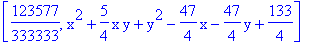 [123577/333333, x^2+5/4*x*y+y^2-47/4*x-47/4*y+133/4]